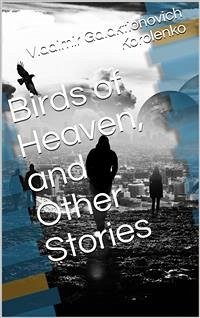 Birds of Heaven and Other Stories (eBook, PDF) - Galaktionovich Korolenko, Vladimir