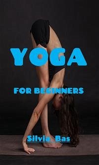 Yoga For Beginners (eBook, ePUB) - Bas, Silvia