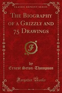 The Biography of a Grizzly and 75 Drawings (eBook, PDF)