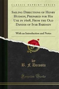 Sailing Directions of Henry Hudson, Prepared for His Use in 1608, From the Old Danish of Ivar Bardsen (eBook, PDF)