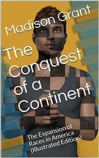 The Conquest of a Continent / or, The Expansion of Races in America (eBook, PDF) - Grant, Madison