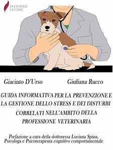 Guida informativa per la prevenzione e la gestione dello stress e dei disturbi correlati nell'ambito della professione veterinaria (eBook, ePUB) - D'urso, Giacinto; Rucco, Giuliana