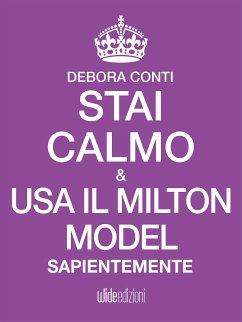 Stai Calmo e usa il Milton Model sapientemente (eBook, ePUB) - Conti, Debora
