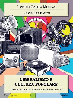 Liberalismo e cultura popolare. Quando l’arte di comunicare incontra la libertà (eBook, ePUB) - Facco, Leonardo; García Medina, Ignacio