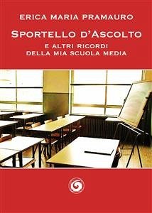 Sportello d'ascolto e altri ricordi della mia scuola media (eBook, PDF) - Maria Pramauro, Erica