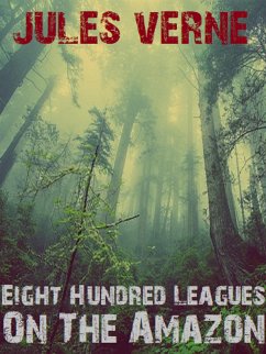 Eight Hundred Leagues On The Amazon (eBook, ePUB) - Books, Bauer; Verne, Jules
