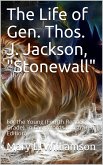 The Life of Gen. Thos. J. Jackson, &quote;Stonewall&quote;, For the Young (eBook, PDF)