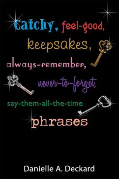 Catchy, Feel-Good, Keepsakes, Always-Remember, Never-To-Forget, Say-Them-All-The-Time Phrases (eBook, ePUB)