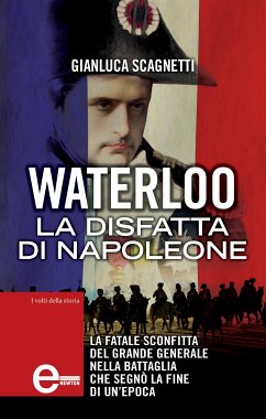 Waterloo. La disfatta di Napoleone (eBook, ePUB) - Scagnetti, Gianluca