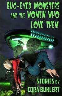 Bug-Eyed Monsters and the Women Who Love Them (eBook, ePUB) - Buhlert, Cora