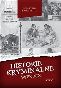 Historie kryminalne. Wiek XIX – Część 1 (eBook, ePUB) - Ryttel, Karol; Ryttel, Piotr