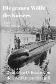 Die grauen Wölfe des Kaisers - Deutsche U-Boote von den Anfängen bis 1918 (eBook, ePUB)