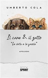 Il cane & il gatto - “Le virtù e le favole” (eBook, ePUB) - Cola, Umberto