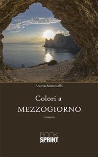 Colori a mezzogiorno (eBook, ePUB) - Santaniello, Andrea