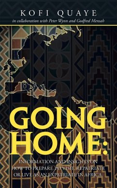 Going Home: Information and Insights on How to Prepare to Visit, Repatriate or Live as an Expatriate in Africa. (eBook, ePUB)