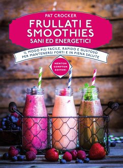 Frullati e smoothies sani ed energetici (eBook, ePUB) - Crocker, Pat