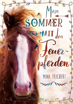 Mein Sommer mit den Feuerpferden - Teichert, Mina