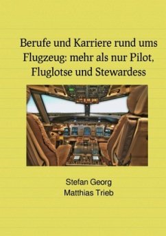 Berufe und Karriere rund ums Flugzeug: mehr als nur Pilot, Fluglotse und Stewardess - GEORG, STEFAN