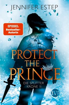 Protect the Prince / Die Splitterkrone Bd.2 - Estep, Jennifer