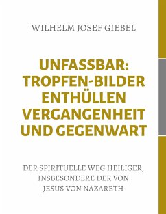 Unfassbar: Tropfen-Bilder enthüllen Vergangenheit und Gegenwart - Giebel, Wilhelm Josef