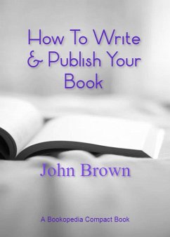 How To Write & Publish Your Book (eBook, ePUB) - Brown, John