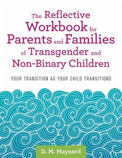 The Reflective Workbook for Parents and Families of Transgender and Non-Binary Children (eBook, ePUB) - Maynard, D. M.