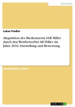 Akquisition des Bierkonzerns SAB Miller durch den Wettbewerber AB INBev im Jahre 2016. Darstellung und Bewertung (eBook, PDF)