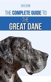 The Complete Guide to the Great Dane: Finding, Selecting, Raising, Training, Feeding, and Living with Your New Great Dane Puppy (eBook, ePUB)