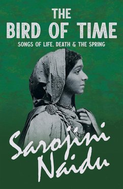The Bird of Time - Songs of Life, Death & The Spring (eBook, ePUB) - Naidu, Sarojini; Sturgeon, Mary C.