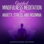 Guided Mindfulness Meditation for Anxiety, Stress and Insomnia (eBook, ePUB)