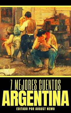 7 mejores cuentos - Argentina (eBook, ePUB) - Arlt, Roberto; Payró, Roberto; Lugones, Leopoldo; Mocho, Fray; Güiraldes, Ricardo; Nemo, August