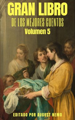 Gran Libro de los Mejores Cuentos - Volumen 5 (eBook, ePUB) - Akutagawa, Ryunosuke; Bierce, Ambrose; Bulgákov, Mijaíl; Carroll, Lewis; Doyle, Arthur Conan; Joyce, James; Kafka, Franz; Lovecraft, H. P.; de Assis, Machado; de Maupassant, Guy; Nemo, August