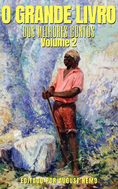 O Grande Livro dos Melhores Contos - Volume 2 (eBook, ePUB) - Neto, João Simões Lopes; Rio, João do; de Sousa, Inglês; de Azevedo, Artur; Amaral, Amadeu; Machado, Alcântara; de Almeida, Fialho; de Osório, Ana Castro; da Câmara, João; Nemo, August