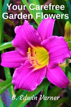 Your Carefree Garden Flowers (eBook, ePUB) - Varner, G. Edwin