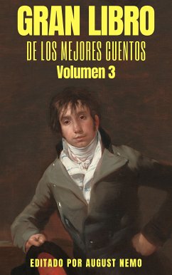 Gran Libro de los Mejores Cuentos - Volumen 3 (eBook, ePUB) - Lugones, Leopoldo; Wilde, Oscar; Güiraldes, Ricardo; Arlt, Roberto; Payró, Roberto; Darío, Rubén; de Samper, Soledad Acosta; Baró, Teodoro; Ibáñez, Vicente Blasco; Irving, Washington; Nemo, August