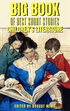 Big Book of Best Short Stories - Specials - Children's Literature (eBook, ePUB) - Grahame, Kenneth; Baum, L. Frank; Richards, Laura E.; Alcott, Louisa May; Edgeworth, Maria; Nemo, August