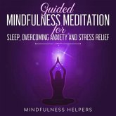 Guided Mindfulness Meditation for Sleep, Overcoming Anxiety and Stress Relief (eBook, ePUB)