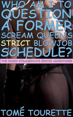 Who Am I To Question A Former Scream Queen's Strict Blowjob Schedule? (The Rocco Strangeways Erotic Adventures) (eBook, ePUB) - Tourette, Tomé