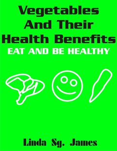 Vegetables and Their Health Benefits (eBook, ePUB) - Sg. James, Linda