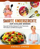 Smarte Kindergerichte zum schlank werden: Gesunde Familien-Rezepte für den Thermomix. Mit Punkten und Nährwertangaben (eBook, ePUB)