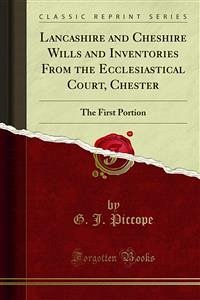 Lancashire and Cheshire Wills and Inventories From the Ecclesiastical Court, Chester (eBook, PDF)