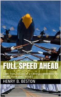 Full Speed Ahead / Tales from the Log of a Correspondent with Our Navy (eBook, PDF) - B. Beston, Henry