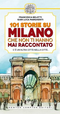 101 storie su Milano che non ti hanno mai raccontato (eBook, ePUB) - Belotti, Francesca; Luca Margheriti, Gian