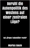 Beruht die Außenpolitik des Westens auf einer zentralen Lüge? (eBook, ePUB) Beruht die Außenpolitik des Westens auf einer zentralen Lüge? (eBook, ePUB)
