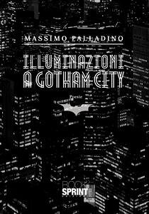 Illuminazioni a Gotham City (eBook, ePUB) - Palladino, Massimo
