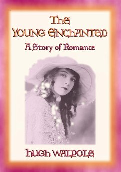 THE YOUNG ENCHANTED - A Story of Romance (eBook, ePUB) - Walpole, Hugh