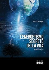 L'energetismo segreto della vita (eBook, ePUB) - Feruglio, Nicola