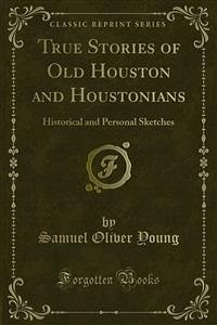 True Stories of Old Houston and Houstonians (eBook, PDF)