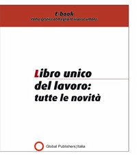 Libro unico del lavoro: tutte le novità (eBook, PDF) - Global Publishers, Redazione