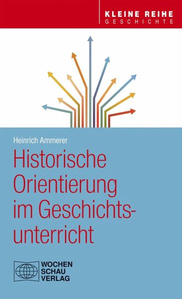 Historische Orientierung im Geschichtsunterricht (eBook, PDF) Historische Orientierung im Geschichtsunterricht (eBook, PDF)